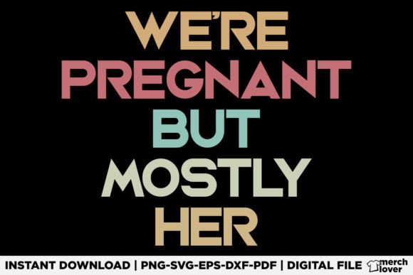 Funny and Relatable: We re Pregnant but Mostly Her SVG for T-Shirt Designs