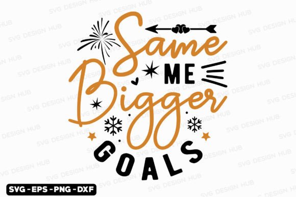 Happy New Year Same Me Bigger Goals Svg: Graphics for T-Shirt Designs