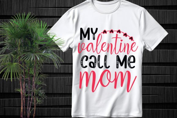 My Valentine Call Me Mom SVG: A Versatile T-Shirt Design
