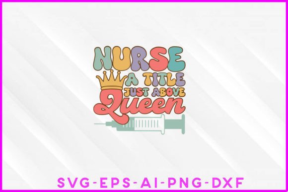 Nurse a Title Just Above Queen Groovy Graphics for T-Shirts