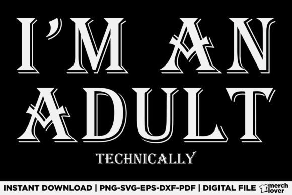 Review: I m an Adult Technically T-Shirt Graphics