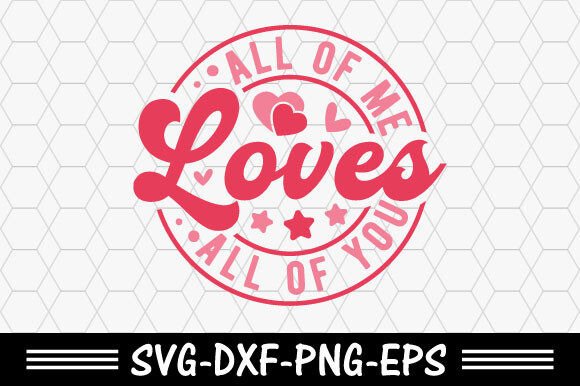 Valentine's Day Graphics: All of Me Loves All T-Shirt Designs